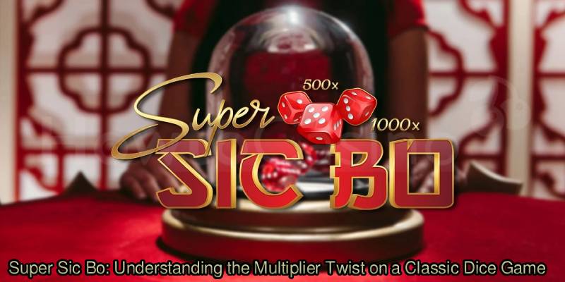 Super-Sic-Bo_-Understanding-the-Multiplier-Twist-on-a-Classic-Dice-Game.